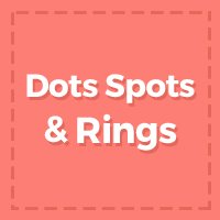 Dots Spots & Rings