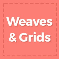 Weaves & Grids